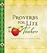 Proverbs for Life for Teachers: Everyday Wisdom for Everyday Living (PROVERBS FOR LIFE)