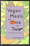 Vegan Meals for One or Two: Your Own Personal Recipes