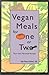 Vegan Meals for One or Two: Your Own Personal Recipes