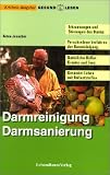 Darmreinigung, Darmsanierung: Erkrankungen und St�rungen des Darms. Verschiedene Verfahren der Darmreinigung. Nat�rliche Helfer: Kr�uter und Tees. Ges�nder Leben mit Ballaststoffen