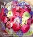 Flowers for Four Weddings: 20 Glorious Step-by-step Arrangements