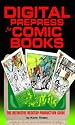 Digital Prepress for Comic Books : The Definitive Desktop Production Guide