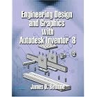 Engineering Design and Graphics with AutoDesk Inventor(R) 8 by James D. Bethune