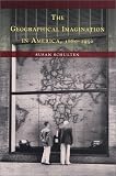 The Geographical Imagination in America, 1880-1950