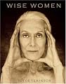 Wise Women: A Celebration of Their Insights, Courage, and Beauty