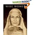 Wise Women: A Celebration of Their Insights, Courage, and Beauty