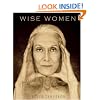 Wise Women: A Celebration of Their Insights, Courage, and Beauty
