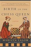 Birth of the Chess Queen: A History