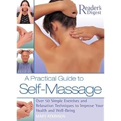 A Practical Guide to Self-Massage: Over 50 Simple Exercises and Relaxation Techniques to Improve Your Health and Well-Being