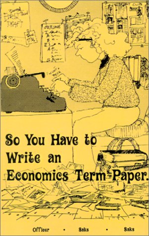 So You Have to Write an Economics Term Paper... (Aprox 149p)