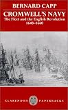 Cromwell's Navy: The Fleet and the English Revolution, 1648-1660 (Clarendon Paperbacks)