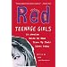 Red: Teenage Girls in America Write On What Fires Up Their Lives Today