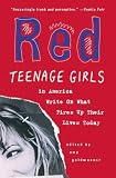 Red: The Next Generation of American Writers--Teenage Girls--On What Fires Up TheirLives Today