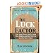 The Luck Factor: Why Some People Are Luckier Than Others and How You Can Become One of Them