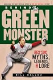 Behind the Green Monster: Red Sox Myths, Legends, and Lore