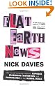 Flat Earth News: An Award-winning Reporter Exposes Falsehood, Distortion and Propaganda in the Global Media