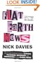 Flat Earth News: An Award-Winning Reporter Exposes Falsehood, Distortion and Propaganda in the Global Media
