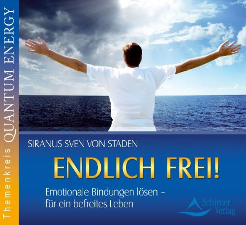 Schirner Endlich frei! - Emotionale Bindungen l&ouml;sen - f&uuml;r ein befreites Leben