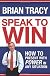 Speak to Win: How to Present With Power in Any Situation