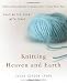 Knitting Heaven and Earth: Healing the Heart with Craft