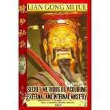 Lian Gong Mi Jue: Secret Methods Of Acquiring External And Internal Mastery