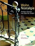 WohnNostalgie: Antiker Charme von Edel bis Troedel