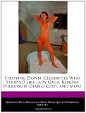 Stripping Down: Celebrities Who Stripped like Lady Gaga, Kendra Wilkinson, Diablo Cody, and More Reviews 51J3tOx5nBL. SL160 Stripping Down: Celebrities Who Stripped like Lady Gaga, Kendra Wilkinson, Diablo Cody, and More Reviews