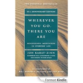 Wherever You Go, There You Are: Mindfulness Meditation In Everyday Life
