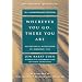 Wherever You Go, There You Are: Mindfulness Meditation In Everyday Life