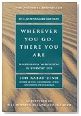 Wherever You Go, There You Are: Mindfulness Meditation In Everyday Life