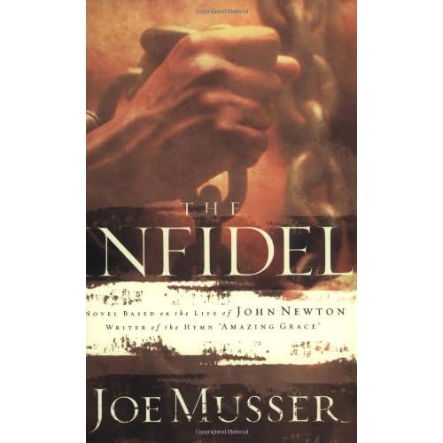 The Infidel: A Novel Based on the Life of John Newton, Writer of the Hymm Amazing Grace