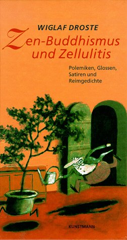 Zen-Buddhismus und Zellulitis: Polemiken, Glossen, Satiren und Reimgedichte (German Edition)