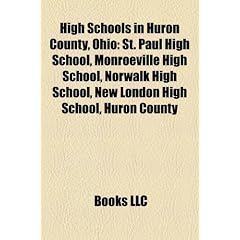 High Schools in Huron County, Ohio: St. Paul High School, Monroeville High School, Norwalk High School, New London High School, Huron County