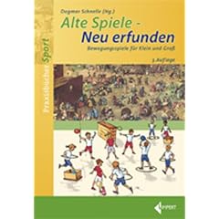 Alte Spiele - Neu erfunden: Bewegungsspiele f�r Klein und Gro�