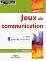 Jeux de communication &agrave; l'usage du formateur : 75 fiches pour les formateurs