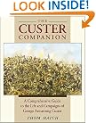 The Custer Companion: A Comprehensive Guide to the Life of George Armstrong Custer and the Plains Indian Wars