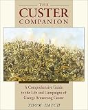 Search : The Custer Companion: A Comprehensive Guide to the Life of George Armstrong Custer and the Plains Indian Wars