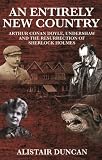 An Entirely New Country - Arthur Conan Doyle, Undershaw and the Resurrection of Sherlock Holmes Image of An Entirely New Country - Arthur Conan Doyle, Undershaw and the Resurrection of Sherlock Holmes