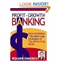 Profit-Growth Banking: How to Master 7 Breakthrough Strategies of Top-Performing Banks