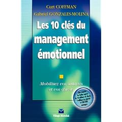 Les 10 cl�s du management �motionnel : Mobilisez vos salari�s et vos clients
