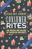 Consumer Rites: The Buying and Selling of American Holidays