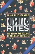 Consumer Rites: The Buying and Selling of American Holidays