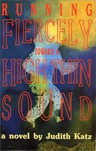 Running Fiercely Toward a High Thin Sound: A Novel Judith Katz