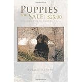 Puppies for Sale: $25.00 A Collection of the Best Dog Stories Ever