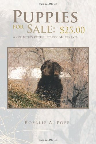 Puppies for Sale: $25.00 A Collection of the Best Dog Stories Ever