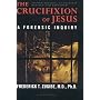 The Crucifixion of Jesus, Second Edition, Completely Revised and Expanded: A Forensic Inquiry