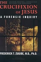 The Crucifixion of Jesus, Second Edition, Completely Revised and Expanded: A Forensic Inquiry