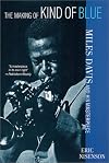 The Making of Kind of Blue: Miles Davis and His Masterpiece