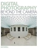 51J49EN049L. SL160  Digital Photography Beyond the Camera: Expert Photoshop and Digital Know How for Top Quality Images and Prints