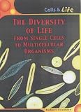 Diversity of Life: From Single Cells to Multicellular Organisms (Cells & Life)